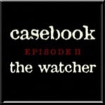 Casebook, Episode II – The Watcher Review