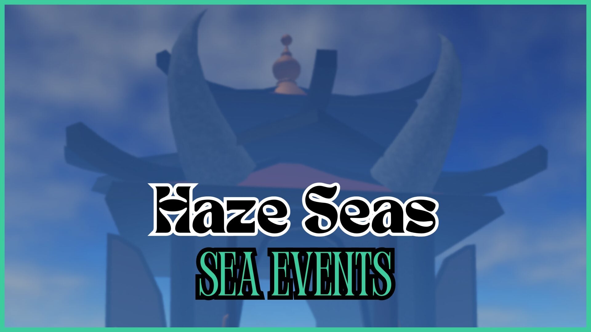 Haze Seas Sea Events [Drops, Spawn Times, and Locations]